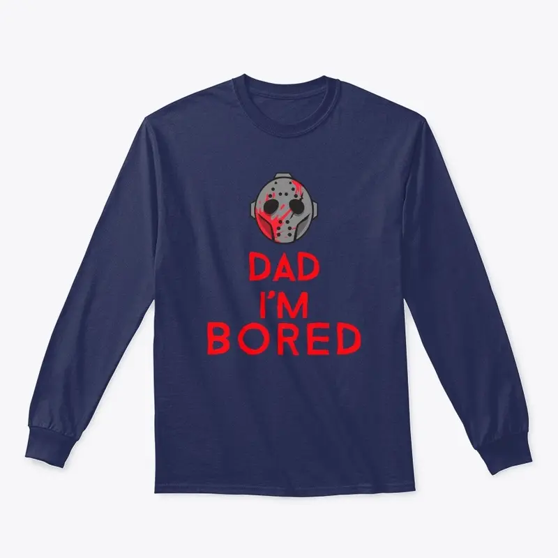 Dad I'm Bored scary shirt