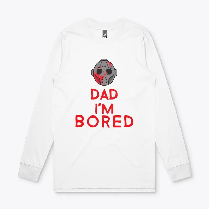 Dad I'm Bored scary shirt