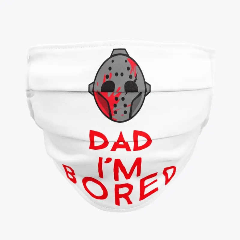 Dad I'm Bored scary shirt